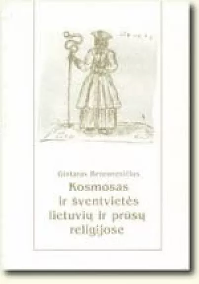 Kosmosas ir šventvietės lietuvių ir prūsų religijose - Gintaras Beresnevičius, knyga