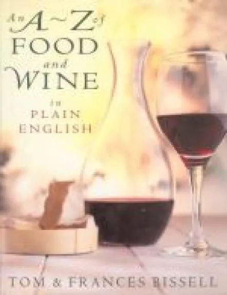 An A~Z of food and wine in plain English - Tom and Frances Bissell, knyga