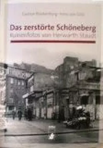 Das zerstörte Schöneberg: Ruinenfotos von Herwarth Staudt - G. Blankenburg, knyga