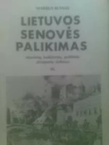 Lietuvos senovės palikimas. Istorinių, kultūrinių, politinių straipsnių rinkinys (III dalis)