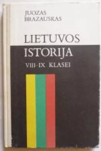 Lietuvos istorija VIII-IX klasei - Juozas Brazauskas, knyga