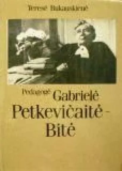 Pedagogė Gabrielė Petkevičaitė-Bitė - Teresė Bukauskienė, knyga
