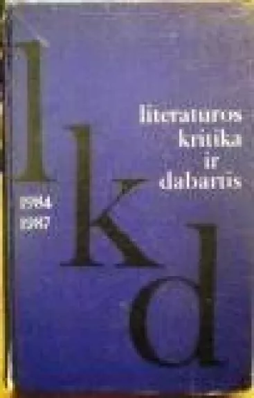 Lietuvių literatūros kritika ir dabartis 1984 - 1987