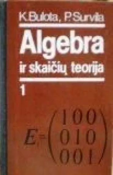 Algebra ir skaičių teorija (2 dalys) - Antanas-Kęstutis Bulota, Pranas  Survila, knyga