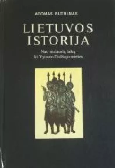 Lietuvos istorija nuo seniausių laikų iki Vytauto Didžiojo mirties - Adomas Butrimas, knyga