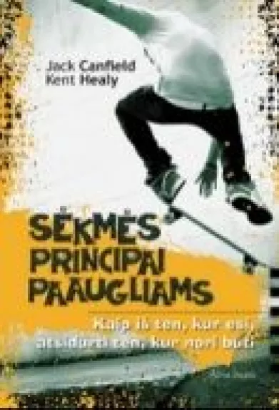 Sėkmės principai paaugliams - Jack Canfield, Mark Viktor  Hansen, knyga