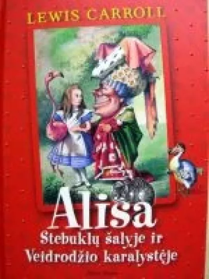 Alisa stebuklų šalyje ir veidrodžio karalystėje - Lewis Carroll, knyga