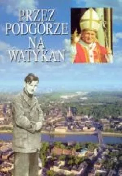 PRZEZ PODGÓRZE NA WATYKAN