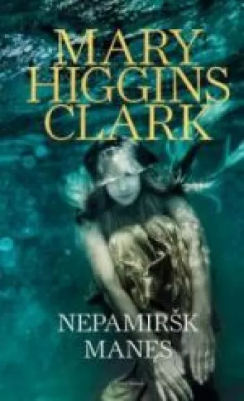 Nepamiršk manęs - Mary Higgins Clark, knyga