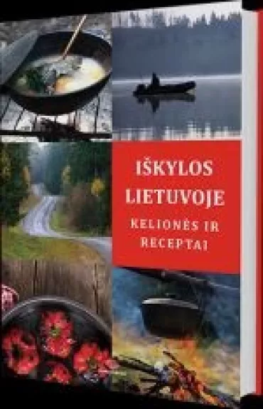 Iškylos Lietuvoje. Kelionės ir receptai - Daiva Dmuchovska, knyga