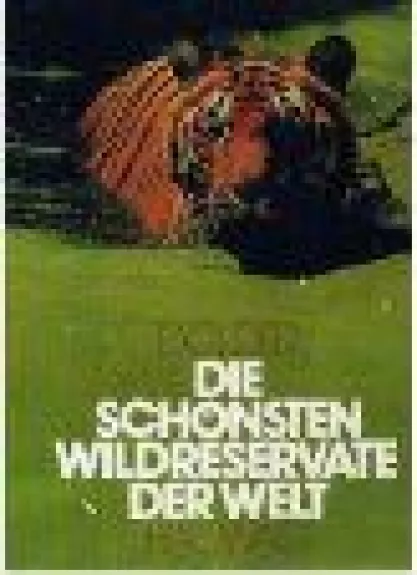Die Schönsten Wildreservate Der Welt - Ursula und Willi Dolder, knyga