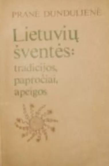 Lietuvių šventės. tradicijos, papročiai, apeigos