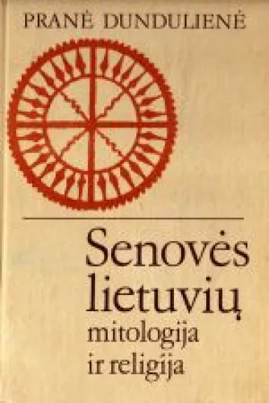 Senovės lietuvių mitologija ir religija - Pranė Dundulienė, knyga