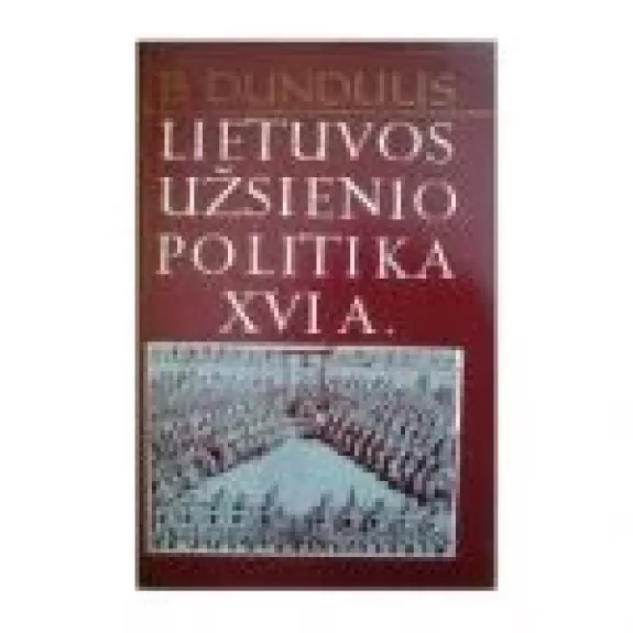 Lietuvos užsienio politika XVI a. - B. Dundulis, knyga