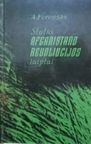 Statūs Afganistano revoliucijos laiptai - A. Ferensas, knyga