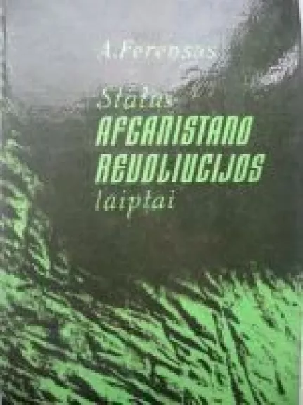Statūs Afganistano revoliucijos laiptai - A. Ferensas, knyga