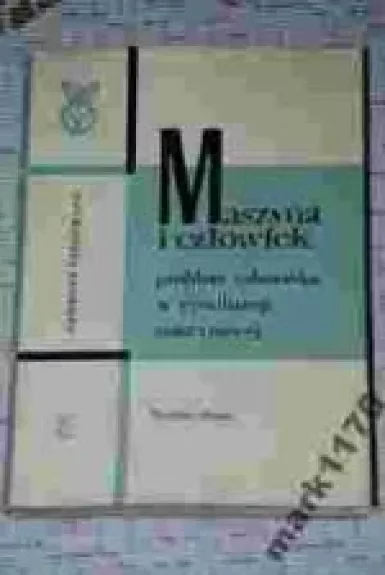 Maszyna i człowiek– problem człowieka w cywilizacji maszynowej