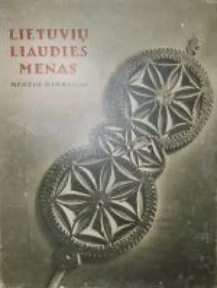 Lietuvių liaudies menas. Medžio dirbiniai (I knyga) - P. Galaunė, knyga