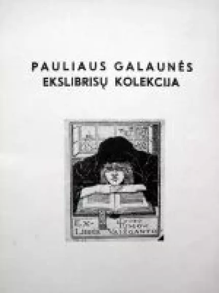 Pauliaus Galaunės ekslibrisų kolekcija - Paulius Galaunė, knyga