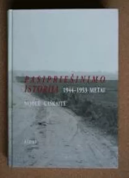 Pasipriešinimo istorija 1944-1953 m. - Nijolė Gaškaitė-Žemaitienė, knyga