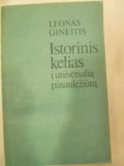 Istorinis kelias į universalią pasaulėžiūrą - Leonas Gineitis, knyga