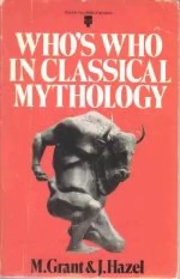 Who's who in classical mythology - Michael Grant, knyga