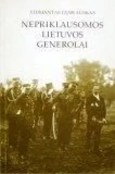 Nepriklausomos Lietuvos generolai (I dalis) - Vidmantas Jankauskas, knyga