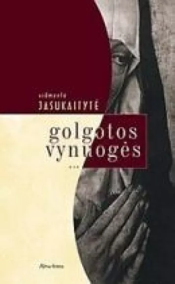 Golgotos vynuogės - Vidmantė Jasukaitytė, knyga