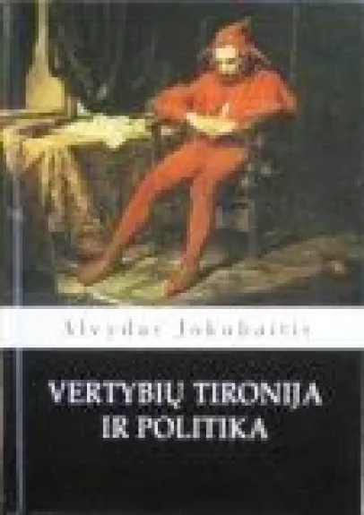 Vertybių tironija ir politika - Alvydas Jokubaitis, knyga