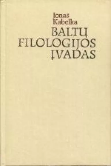 Baltų filologijos įvadas - Jonas Kabelka, knyga
