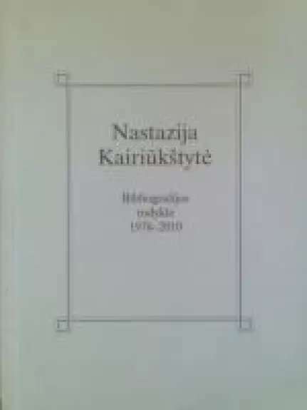 Bibliografijos rodyklė (1976-2010) - Nastazija Kairiūkštytė, knyga