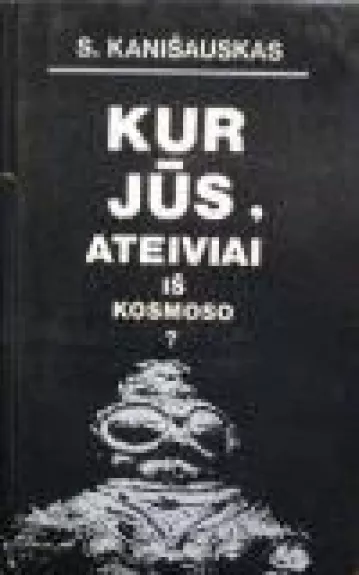 Kur jūs, ateiviai iš kosmoso?