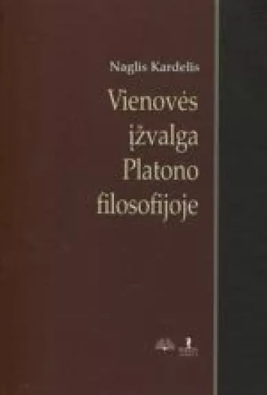 Vienovės įžvalga Platono filosofijoje - Naglis Kardelis, knyga