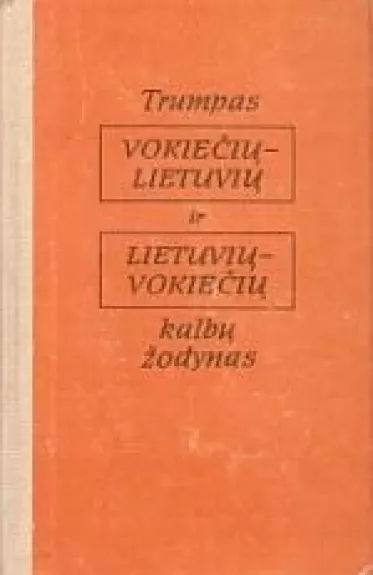 Trumpas Vokiečių – Lietuvių ir Lietuvių – Vokiečių kalbų žodynas - A. Kareckaitė, ir kiti , knyga