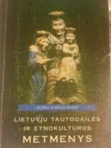 Lietuvių tautodailės ir etnokultūros metmenys - A. Kargaudienė, knyga