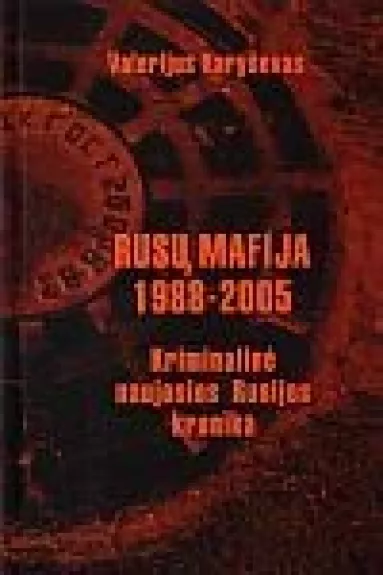 Rusų mafija 1988-2005: kriminalinė naujosios Rusijos kronika - Valerijus Karyševas, knyga