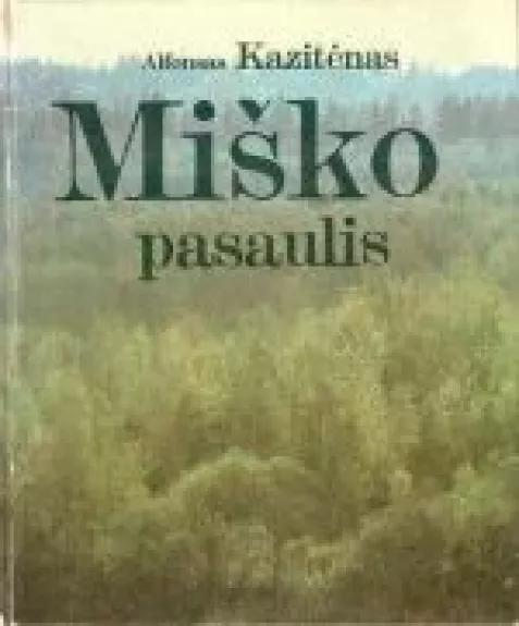 Miško pasaulis - Alfonsas Kazitėnas, knyga