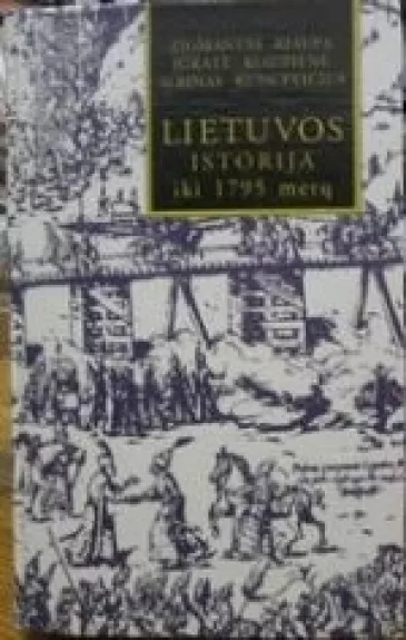 Lietuvos istorija iki 1795 metų - Autorių Kolektyvas, knyga