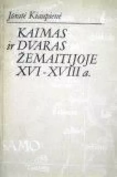 Kaimas ir dvaras Žemaitijoje XVI-XVIII a. - Jūratė Kiaupienė, knyga