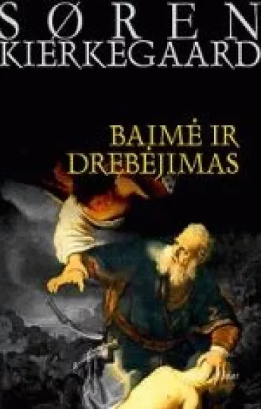 Baimė ir drebėjimas - Soren Kierkegaard, knyga