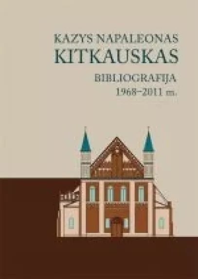 Kazys Napaleonas Kitkauskas. Bibliografija 1968–2011 m. - Napoleonas Kitkauskas, knyga
