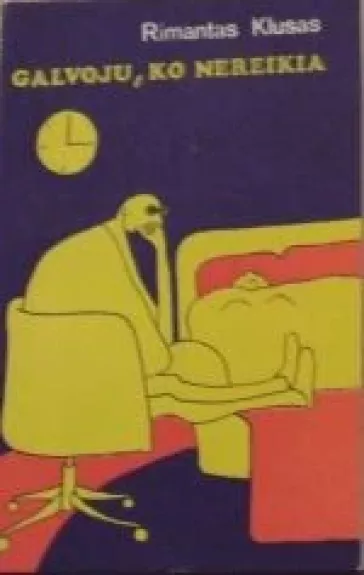 Galvoju, ko nereikia