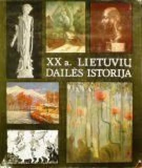 XX a. lietuvių dailės istorija (1 tomas) - Ingrida Korsakaitė, knyga