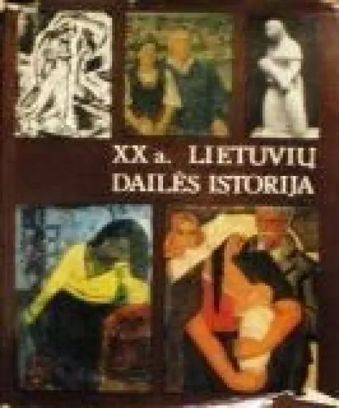 XX a. lietuvių dailės istorija (2 tomas) - Ingrida Korsakaitė, knyga