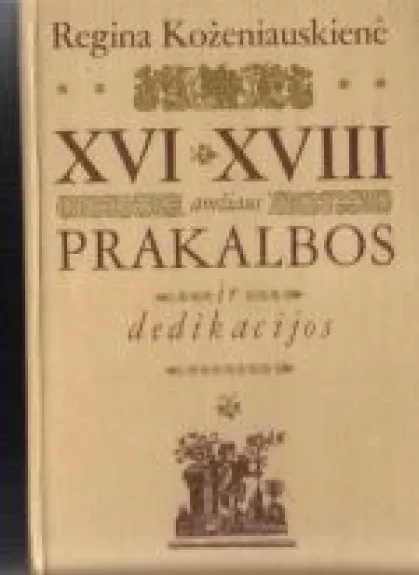 XVI-XVIII amžiaus prakalbos ir dedikacijos - Regina Koženiauskienė, knyga