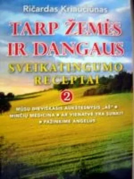 Tarp žemės ir dangaus. Sveikatingumo receptai 2