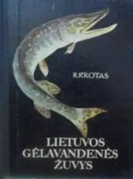 Lietuvos gėlavandenės žuvys - R. Krotas, knyga