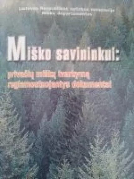 MIško savininkui: privačių miškų tvarkymą reglementuojantys dokumentai - Autorių Kolektyvas, knyga