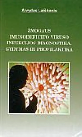 Žmogaus imunodeficito viruso infekcijos diagnostika, gydymas ir profilaktika - Alvydas Laiškonis, knyga