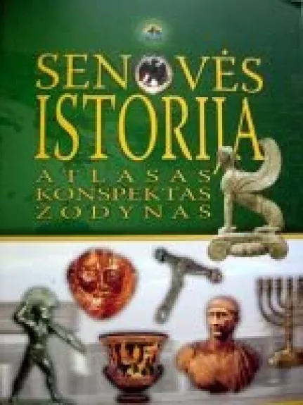 Senovės istorija. Atlasas, konspektas, žodynas - Arūnas Latišenka, knyga